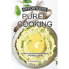 Effortless Puree Cooking: 30 Easy & Delicious Pureed Recipe Fit for all Ages - Paperback