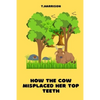 How the Cow misplaced her top teeth: A fun children story book - Paperback