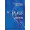 The Truth about Sucking Up: How Authentic Self-Promotion Benefits You and Your Organization - Paperback