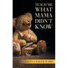 Teach Me What Mama Didn't Know - Paperback