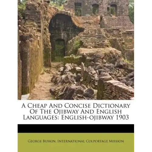 A Cheap and Concise Dictionary of the Ojibway and English Languages: English-Ojibway 1903 - Paperback