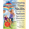 Developing Leisure Time Skills for People with Autism Spectrum Disorders (Revised & Expanded): Practical Strategies for Home, School & the Community - Paperback