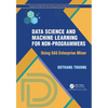 Data Science and Machine Learning for Non-Programmers: Using SAS Enterprise Miner - Hardcover