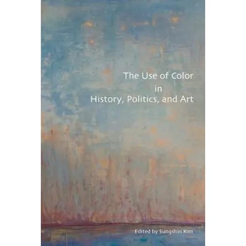 The Use of Color in History, Politics, and Art - Paperback