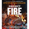 Project Fire: Cutting-Edge Techniques and Sizzling Recipes from the Caveman Porterhouse to Salt Slab Brownie s'Mores - Hardcover