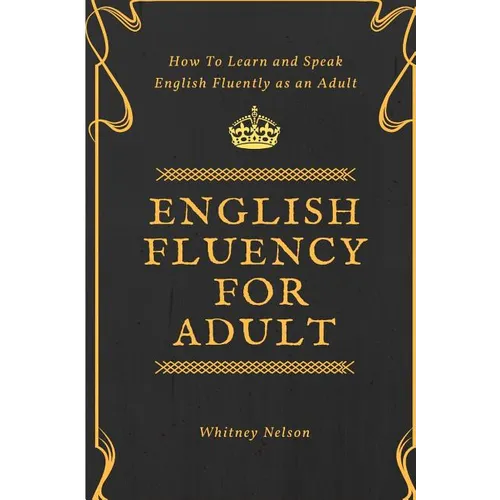English Fluency For Adult - How to Learn and Speak English Fluently as an Adult - Paperback