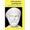 Wise Quotes - Pythagoras (150 Pythagoras Quotes): Ancient Greek Philosopher Quote Collection - Paperback