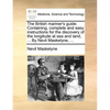 The British Mariner's Guide. Containing, Complete and Easy Instructions for the Discovery of the Longitude at Sea and Land, ... by Nevil Maskelyne, .. - Paperback