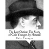 The Last Outlaw: The Story of Cole Younger, by Himself - Paperback