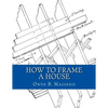 How To Frame A House: or: House and Roof Framing - Paperback