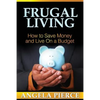 Frugal Living: How to Save Money and Live on a Budget - Paperback