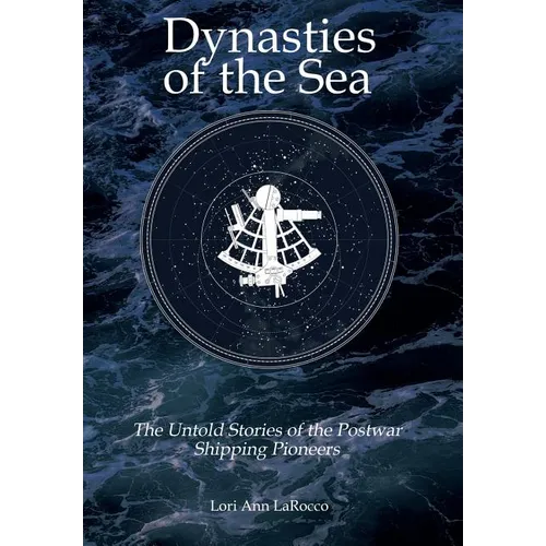 Dynasties of the Sea II: The Untold Stories of the Postwar Shipping Pioneers - Hardcover