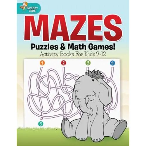 Mazes, Puzzles & Math Games! Activity Books For Kids 9-12 - Paperback