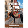 Of Course It's True [Except for a Couple of Lies] - Paperback