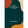 Julius, The Street Boy; or Out West - Paperback