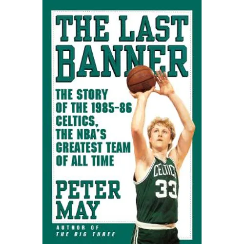 The Last Banner: The Story of the 1985-86 Celtics and the Nba's Greatest Team of All Time - Paperback