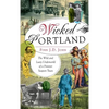 Wicked Portland: The Wild and Lusty Underworld of a Frontier Seaport Town - Hardcover