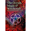 The Occult, Magic & Witchcraft: An Exploration of Modern Sorcery - Paperback