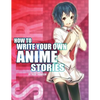 How to Write Your Own Anime Stories, volume one - Paperback