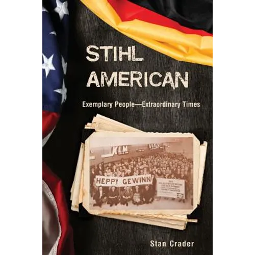 Stihl American: Exemplary People -- Extraordinary Times - Paperback