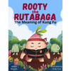 Rooty the Rutabaga: The Meaning of Kung Fu - Hardcover