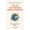 The Life of a Praying Owner-Operator: My Destination Is Heaven Volume I - Hardcover