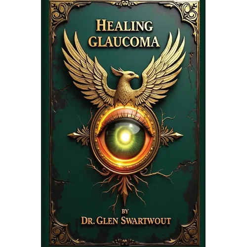 Healing Glaucoma: Natural Medicine for Self-Healing - Paperback