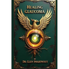 Healing Glaucoma: Natural Medicine for Self-Healing - Paperback