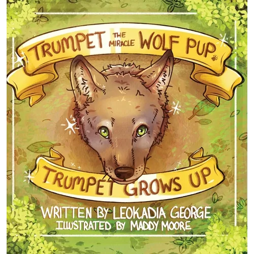 Trumpet the Miracle Wolf Pup: Trumpet Grows Up - Hardcover