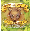 Trumpet the Miracle Wolf Pup: Trumpet Grows Up - Hardcover