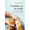 Cuando YA No Estás. Cómo Superar La Muerte de Tu Animal de Compañía / When You Are Gone - Paperback