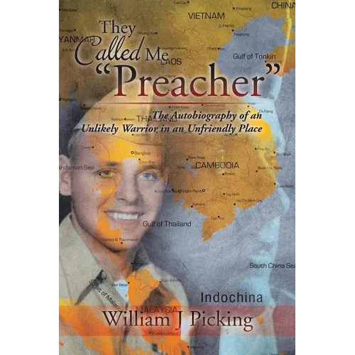 They Called Me "Preacher": The Autobiography of an Unlikely Warrior in an Unfriendly Place - Paperback
