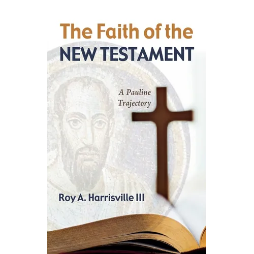 The Faith of the New Testament: A Pauline Trajectory - Hardcover