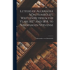 Letters of Alexander Von Humboldt, Written Between the Years 1827 and 1858, to Varnhagen Von Ense - Hardcover