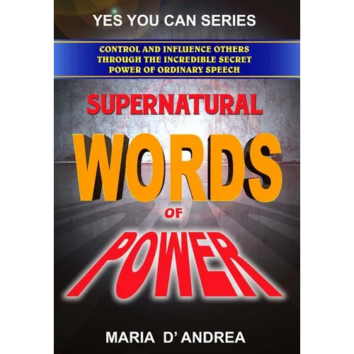 Supernatural Words of Power: Control and Influence Others Through the Incredible Secret Power of Ordinary Speech - Paperback