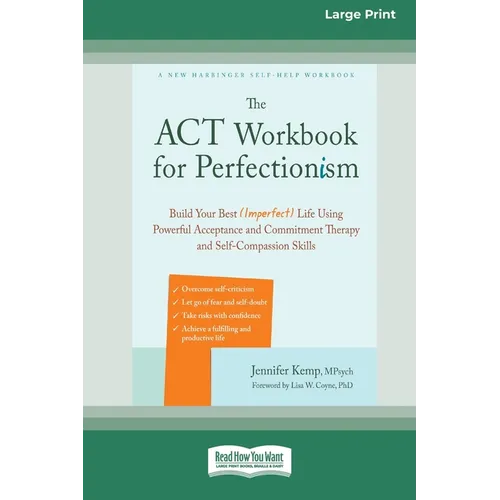 The ACT Workbook for Perfectionism: Build Your Best (Imperfect) Life Using Powerful Acceptance and Commitment Therapy and Self-Compassion Skills [Larg - Paperback
