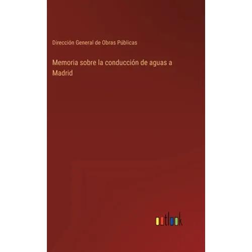 Memoria sobre la conducción de aguas a Madrid - Hardcover