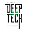 Deep Tech: Demystifying the Breakthrough Technologies That Will Revolutionize Everything - Paperback