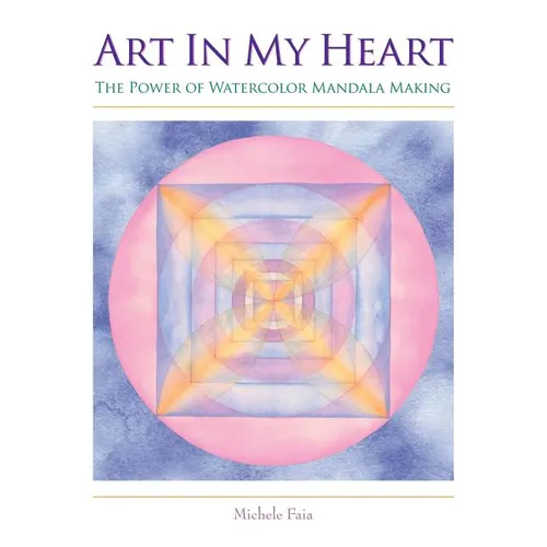 Art In My Heart: The Power of Watercolor Mandala Making - Paperback