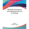 The Book of Instruction in the Elements of the Art of Astrology - Paperback