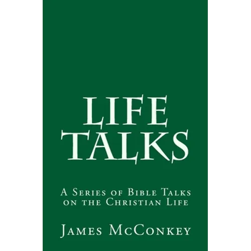 Life Talks: A Series of Bible Talks on the Christian Life - Paperback