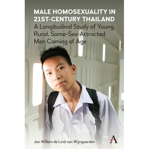 Male Homosexuality in 21st-Century Thailand: A Longitudinal Study of Young, Rural, Same-Sex-Attracted Men Coming of Age - Paperback