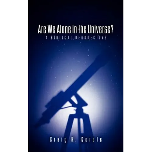 Are We Alone in the Universe? a Biblical Perspective - Paperback