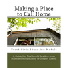 Making a Place to Call Home: A Youth Civic Education Guide for Teachers and Leaders from Habitat for Humanity of Greater Lowell - Paperback