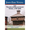 The Trans-Appalachian Wars, 1790-1818: Pathways to America's First Empire - Hardcover