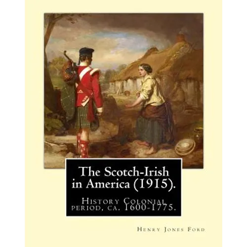 The Scotch-Irish in America (1915). By: Henry Jones Ford: History Colonial period, ca. 1600-1775 - Paperback