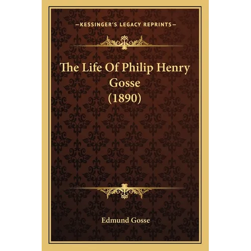 The Life Of Philip Henry Gosse (1890) - Paperback
