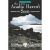 The Acadia You Haven't Seen: Abandoned Trails & Forgotten Places - Paperback