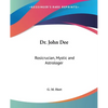 Dr. John Dee: Rosicrucian, Mystic and Astrologer - Paperback