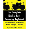 The Complete Double Bass Drumming Explained: The Reference and The Workbook - Revised, Expanded, & Updated - Paperback